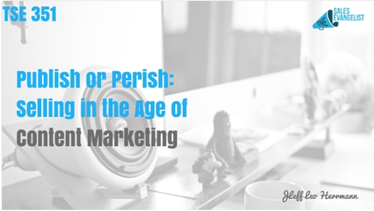 PUBLISH OR PERISH: SELLING IN THE AGE OF CONTENT MARKETING