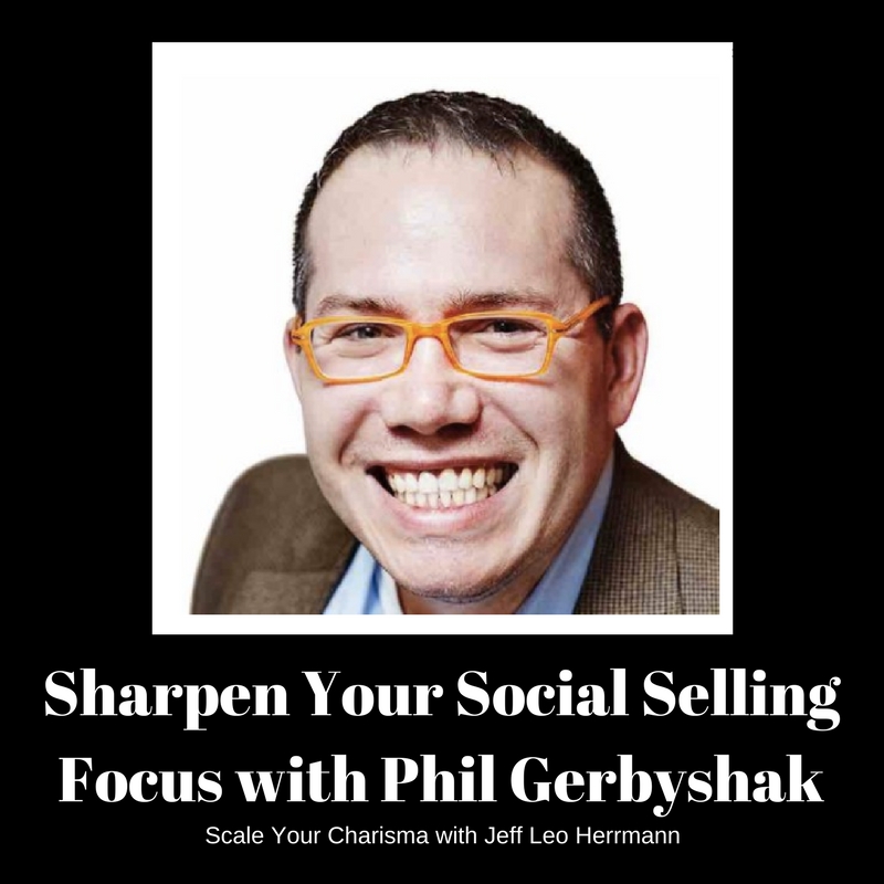 056: Sharpen Your Social Selling Focus with Phil Gerbyshak